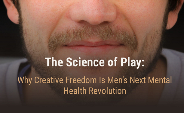 The Science of Play: Why Creative Freedom Is Men’s Next Mental Health Revolution