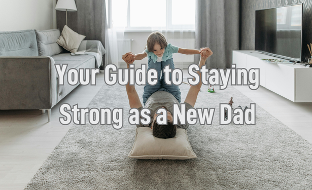 Your Guide to Staying Strong as a New Dad: Practical tips for managing your mental health as a new dad