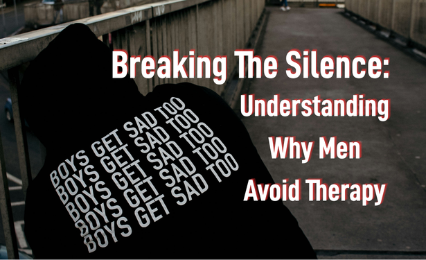 Breaking the Silence: Understanding Why Men Avoid Therapy